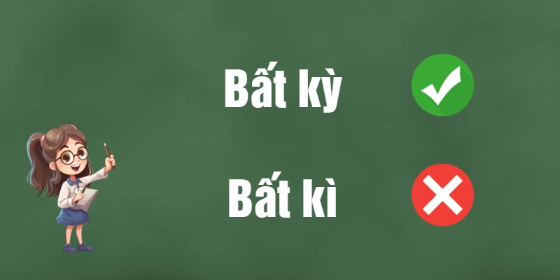Bất kì hay bất kỳ? Từ nào đúng chính tả? Cách ghi nhớ chính xác