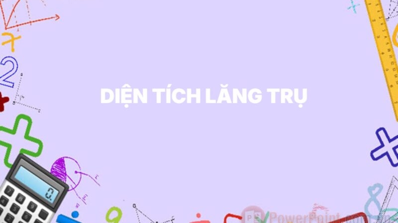 Diện tích lăng trụ – Công thức và phương pháp tính toán chi tiết
